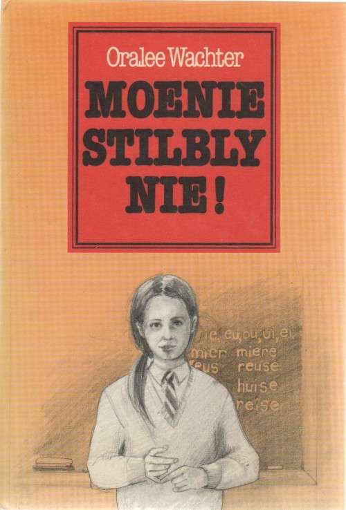 MOENIE STILBLY NIE! - ORALEE WACHTER (AFRIKAANS DEUR ELSABE STEENBERG- 1 STE UITG 1985)