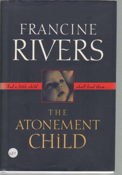 THE ATONEMENT CHILD  - FRANCINE RIVERS (1997)