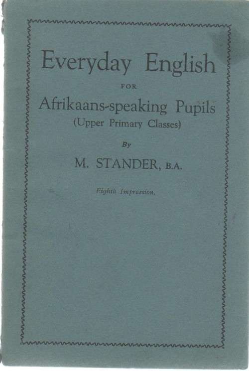 EVERYDAY ENGLISH FOR AFRIKAANS-SPEAKING PUPILS - M STANDER (8 TH IMPRESSION 1953)