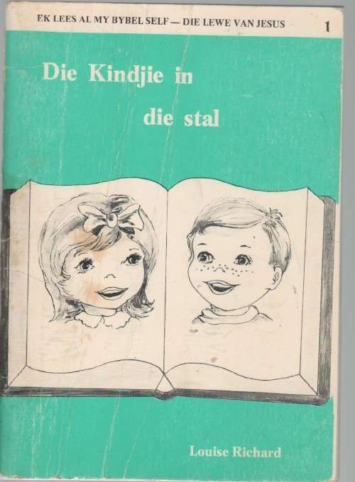 DIE KINDJIE IN DIE STAL, EK LEES AL MY BYBEL SELF, DIE LEWE VAN JESUS 1 - LOUISE RICHARD