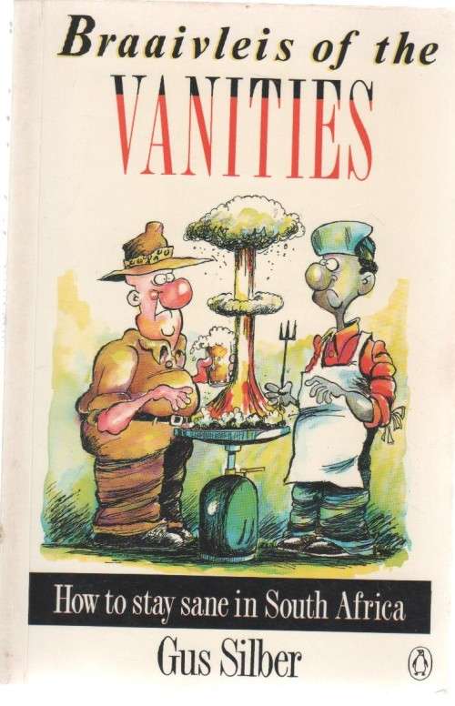 BRAAIVLEIS OF THE VANITIES, HOW TO STAY SANE IN SOUTH AFRICA - GUS SILBER (1992)