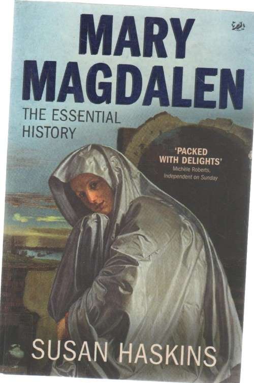 MARY MAGDALEN, THE ESSENTIAL HISTORY - SUSAN HASKINS (2005)