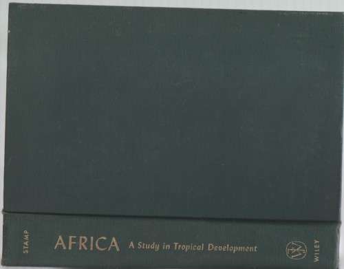 AFRICA, A STUDY IN TROPICAL DEVELOPMENT - L DUDLEY STAMP (1ST PRINTING 1960)