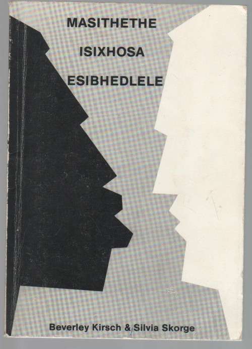 MASITHETHE, ISIXHOSA ESIBHEDLELE - BEVERLEY KIRSCH & SILVIA SKORGE (