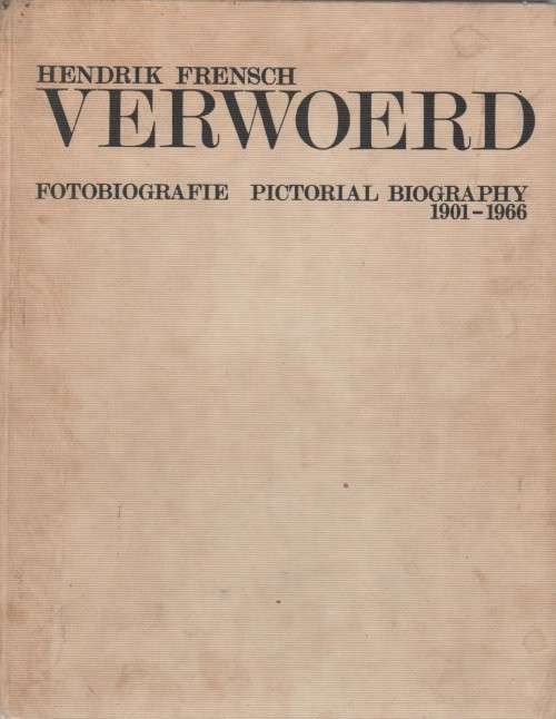 HENDRIK FRENCH VERWOERD, FOTOBIOGRAFIE / PICTORIAL BIOGRAPHY 1901 -1966