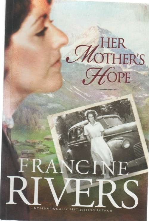 HER MOTHER`S HOPE - FRANCINE RIVERS (1 ST EDITION 2010)