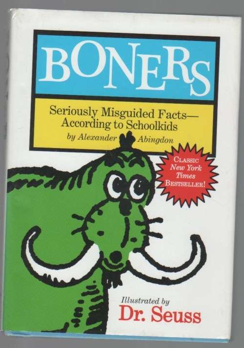 BONERS, SERIOUSLY MISGUIDED FACTS ACCORDING TO SCHOOLKIDS - ALEXANDER ABINGDON (ILLUSTRATED DR SEUSS