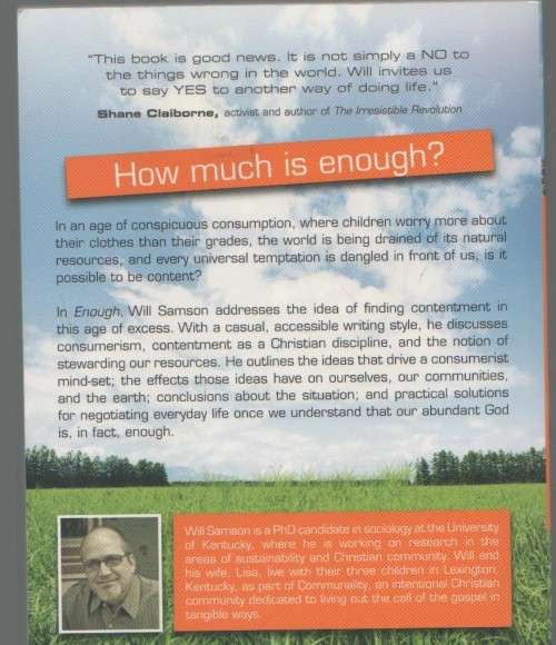 ENOUGH, CONTENTMENT IN A AGE OF EXCESS - WILL SAMSON (1 ST EDITION 2009)
