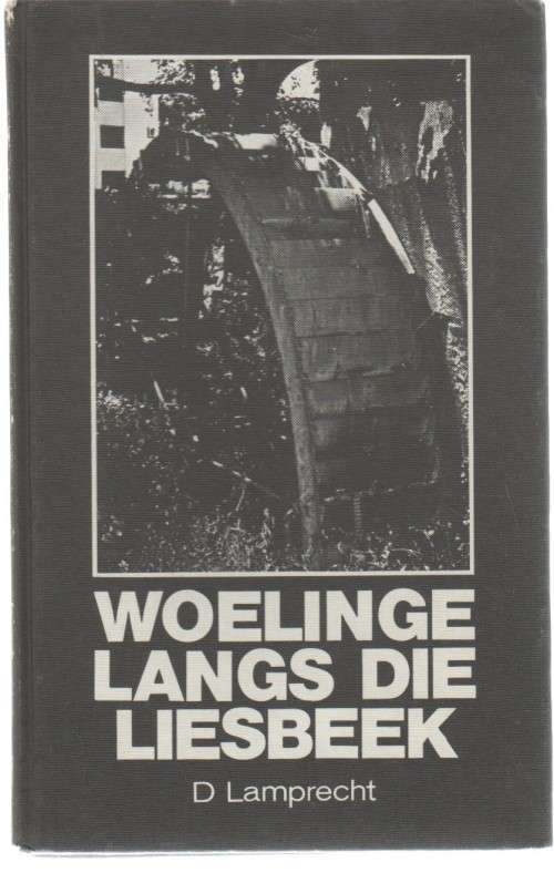 WOELINGE LANGS DIE LIESBEEK - D LAMPRECHT (1 STE DRUK 1974) GESKIEDENIS VD LAERSKOOL GROOTE SCHUUR