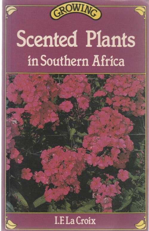 GROWING SCENTED PLANTS IN SOUTH AFRICA - I F LA CROIX (1984)