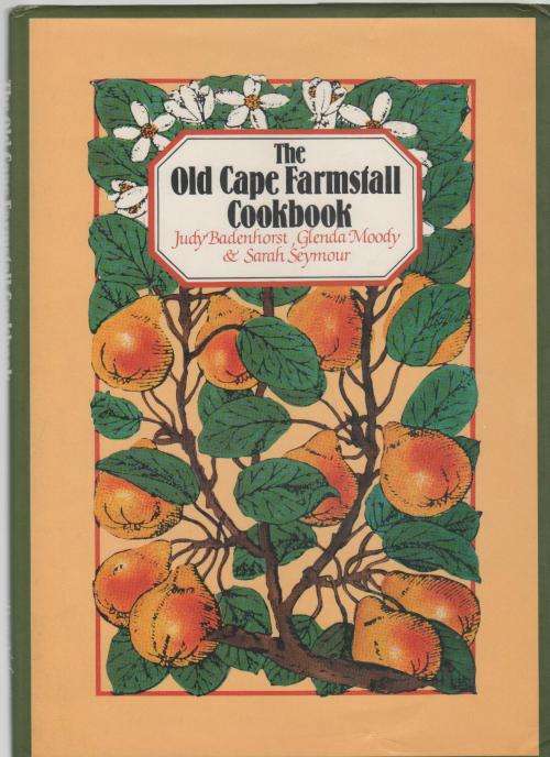 THE OLD CAPE  FARMSTALL COOKBOOK - JUDY BADENHORST, GLENDA MOODY & SARAH SEYMOUR (1 ST EDT 1983)