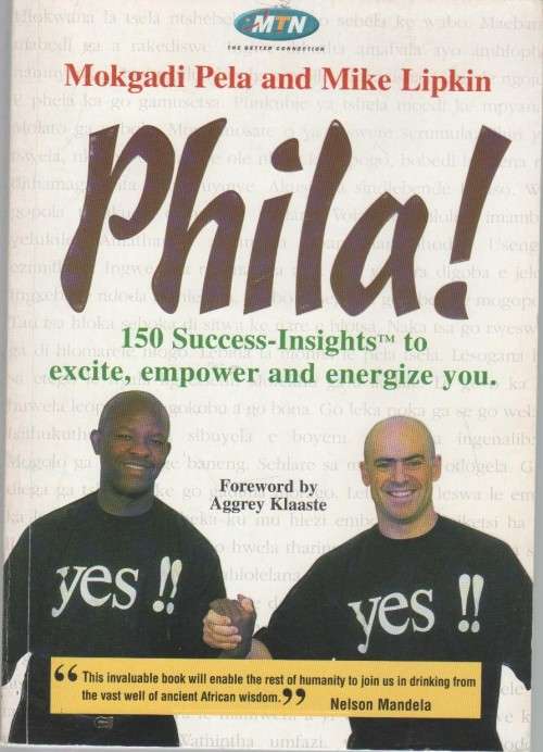 PHILA! 150 SUCCESS-INSIGHTS TO EXCITE, EMPOWER & ENERGIZE YOU - MOKGADIE PELA & MIKE LIPKIN (2000)