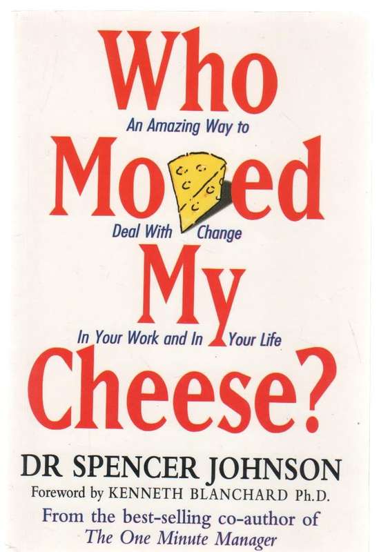 WHO MOVED MY CHEESE? - DR SPENCER JOHNSON (1999)