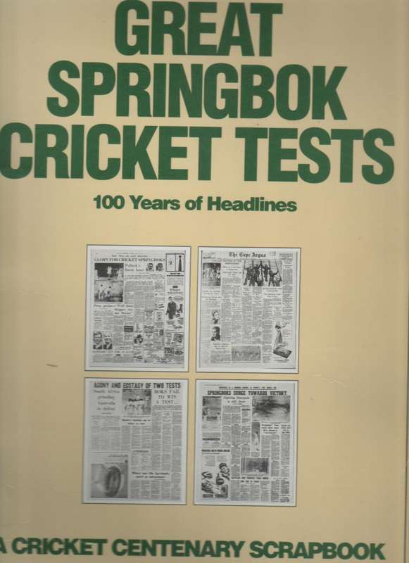 GREAT SPRINBOK CRICKET TESTS, 100 YEARS OF HEADLINES (1 ST EDITION 1989)