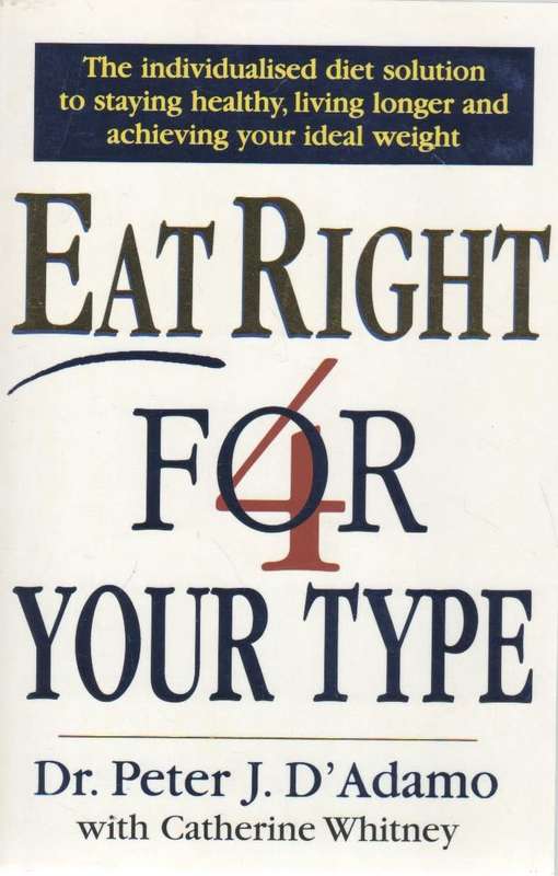 EAT RIGHT FOR YOUR TYPE - DR PETER J D ADAMO (1 ST PUBLISHED 1998)