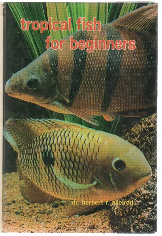 TROPICAL FISH FOR BEGINNERS - DR HERBERT R AXELROD (1980)
