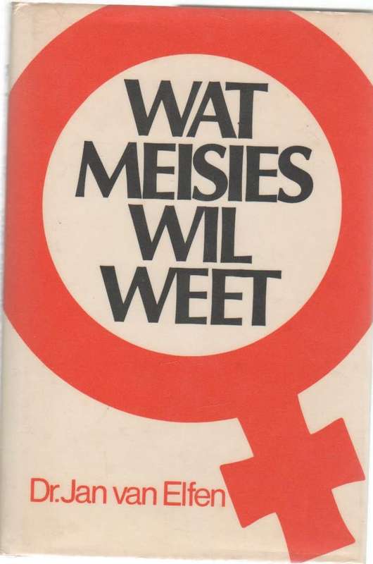 WAT MEISIES WIL WEET - DR JAN VAN ELFEN (7 DE DRUK 1983)