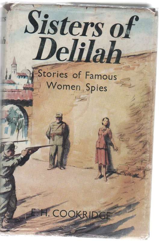SISTERS OF DELILAH, STORIES OF FAMOUS WOMEN SPIES - E H COOKRIDGE (1959) TRUE STORY