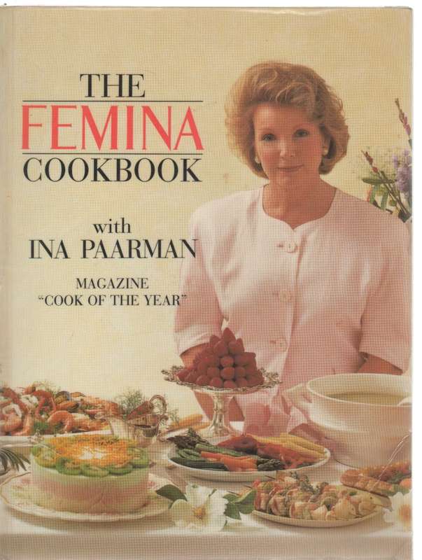 THE FEMINA COOKBOOK - INA PAARMAN (1 ST PUBLISHED 1990)