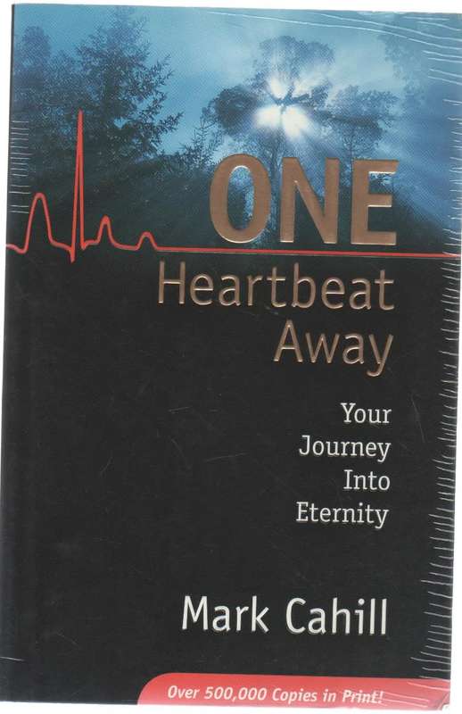 ONE HEARTBEAT AWAY, YOUR JOURNEY INTO ETERNITY - MARK CAHILL (2005)