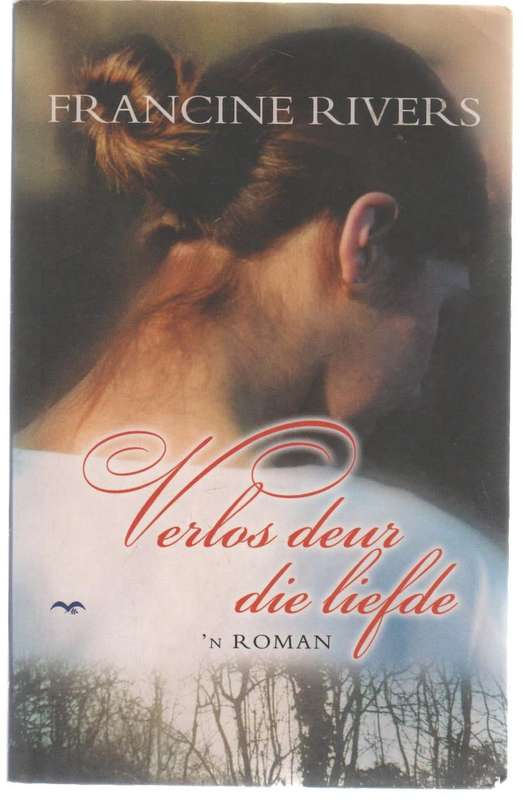 VERLOS DEUR DIE LIEFDE - FRANCINE RIVERS (7 DE DRUK 2006)