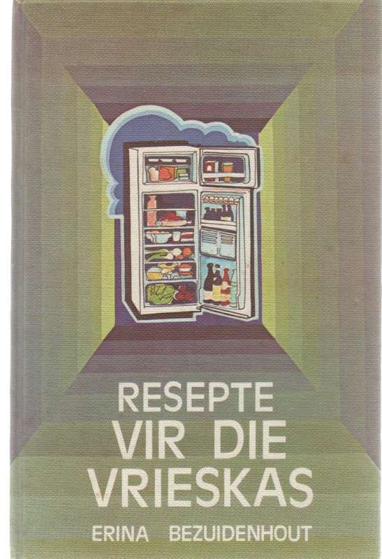 RESEPTE VIR DIE VRIESKAS - ERINA BEZUIDENHOUT (1973)