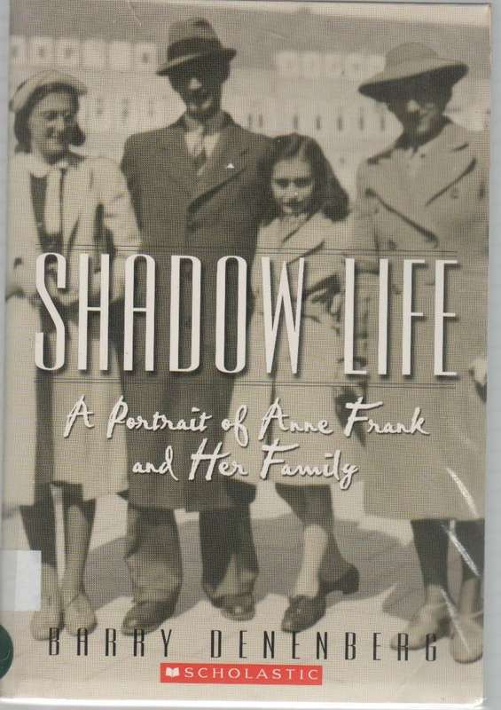 SHADOW LIFE, A PORTRAIT OF ANNE FRANK AND HER FAMILY - BARRY DENENBERG (2005 - SCHOLASTIC)