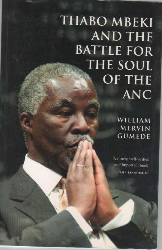 THABO MBEKI AND THE BATTLE FOR THE SOUL OF THE ANC - MERVIN GUMEDE (1 ST PUBL 2005)