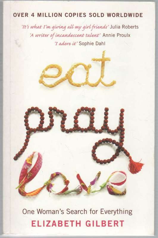 EAT , PRAY , LOVE - ELIZABETH GILBERT (2007)