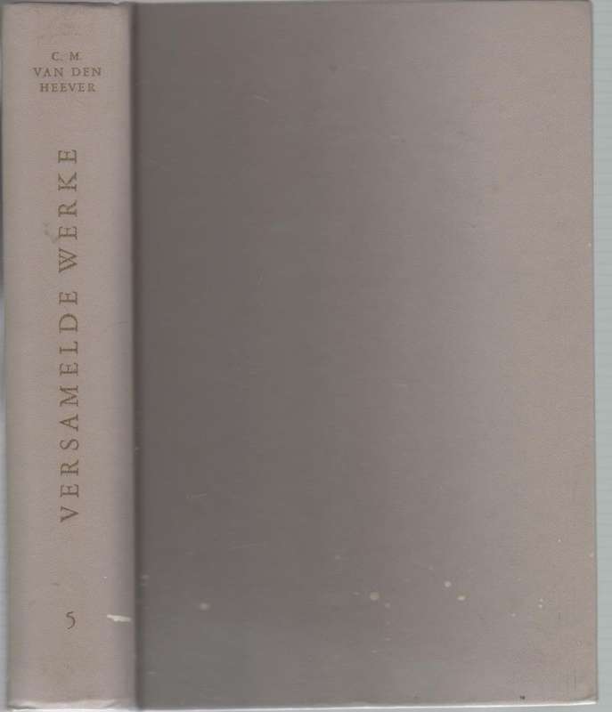 VERSAMELDE WERKE VAN C M VAN DEN HEEVER, DEEL V (OUD - APB)