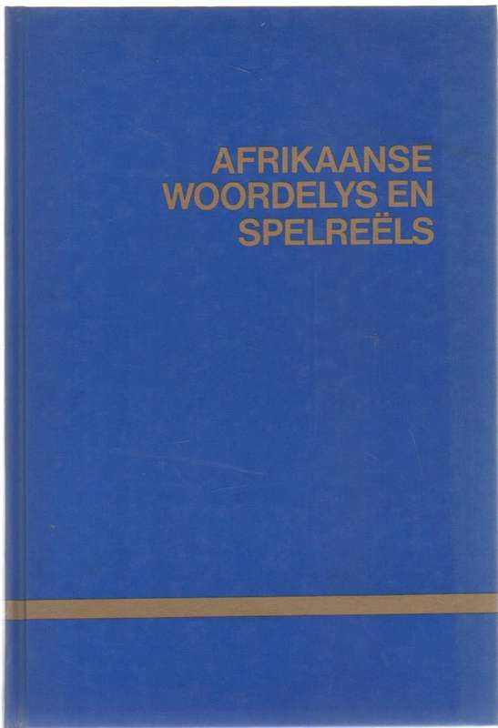AFRIKAANSE WOORDELYS EN SPELREELS (1 STE DRUK 1991) SA AKADEMIE VIR WETENSKAP EN KUNS& TAALKOMMISSIE