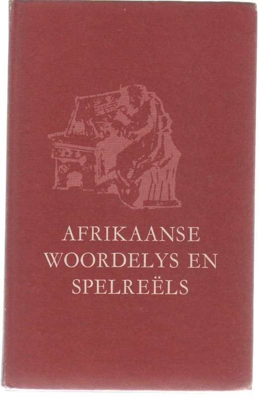 AFRIKAANSE WOORDELYS EN SPELREELS (7DE UITGAWE) SA AKADEMIE VIR WETENSKAP EN KUNS& TAALKOMMISSIE