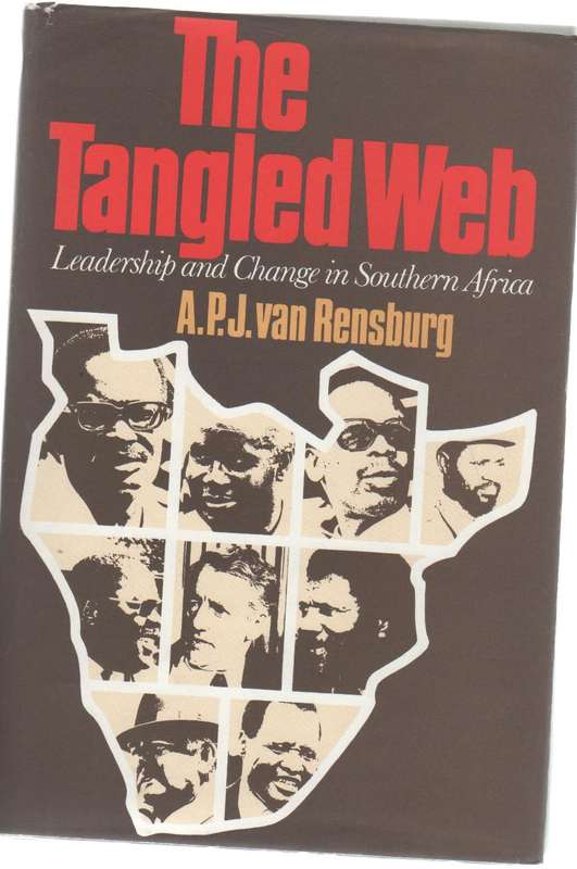 THE TANGLED WEB LEADERSHIP AND CHANGE IN SOUTHERN AFRICA - A P J VAN RENSBURG (1 ST EDITION 1977)