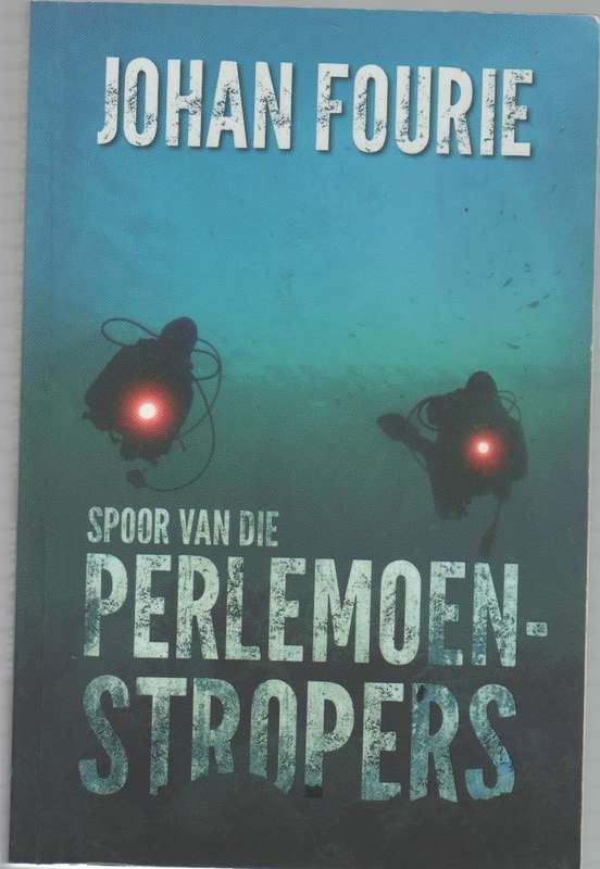 SPOOR VAN DIE PERLEMOENSTROPERS - JOHAN FOURIE (1 STE UITGAWE 2013)