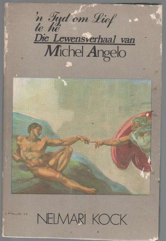 `N TYD OM LIEF TE HE, DIE LEWENSVERHAAL VAN MICHEL ANGELO - NELMARI KOCK (1 STE DRUK 1983)