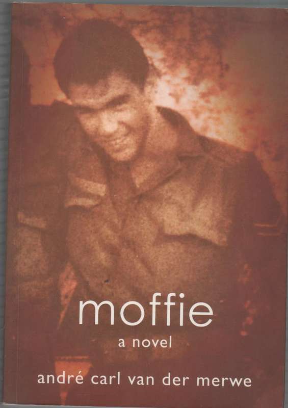 MOFFIE A NOVEL - ANDRE CARL VAN DER MERWE (1 ST EDITION 2006)