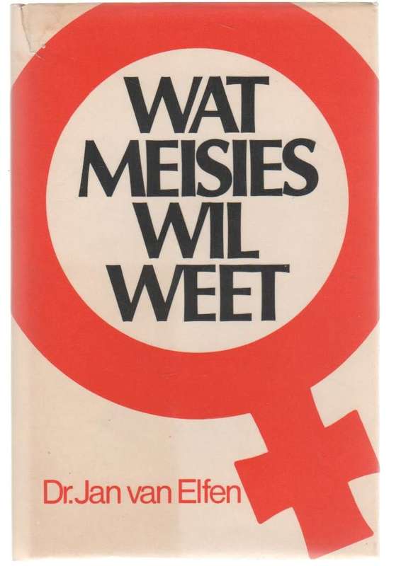 WAT MEISIES WIL WEET - DR JAN VAN ELFEN (6 DE DRUK 1982)