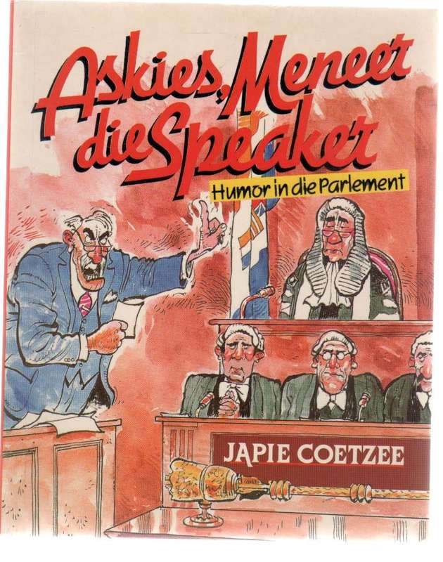 ASKIES MENEER DIE SPEAKER, HUMOR IN DIE PARLEMENT - JAPIE COETZEE (1 STE UITGAWE 1995)
