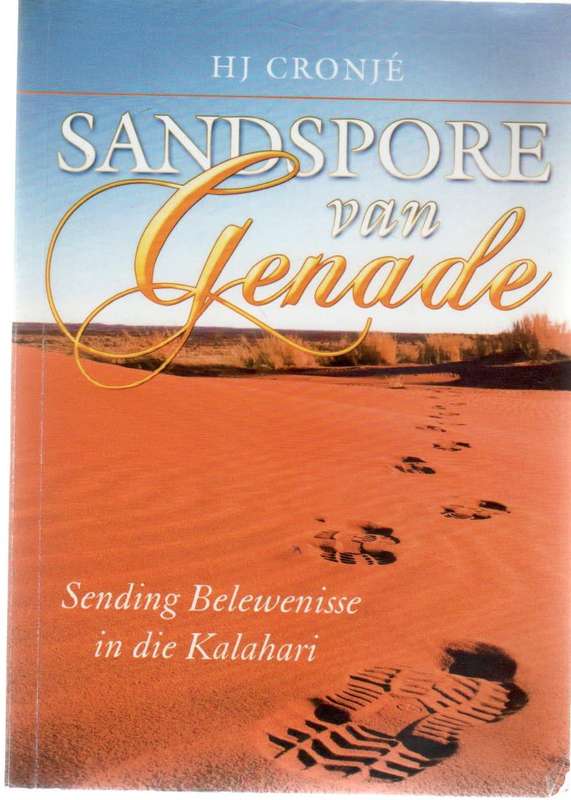 SANDSPORE VAN GENADE SENDING BELEWENISSE IN DIE KALAHARI - H J CRONJE (1 STE UITGAWE 2019)