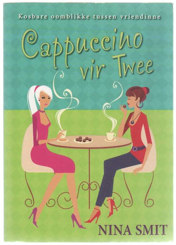 CAPPUCCINO VIR TWEE, KOSBARE OOMBLIKKE TUSSEN VRIENDINNE - NINA SMIT (1 STE UITGAWE 2012)