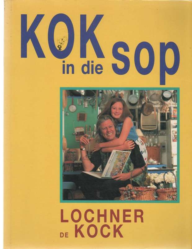 KOK IN DIE SOP - LOCHNER DE KOCK ( 1 STE UITGAWE 1997)