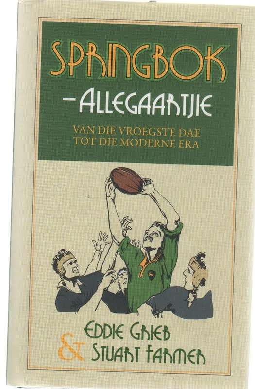 SPRINGBOK ALLEGAARTJIE VAN DIE VROEGSTE DAE TOT DIE MODERNE ERA - EDDIE GRIEB & STUART FARMER