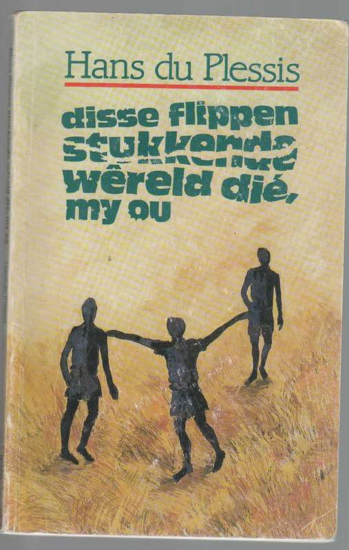 DISSE FLIPPEN STUKKENDE WERELD DIE, MY OU - HANS DU PLESSIS (14 DE DRUK 2007) TEEN
