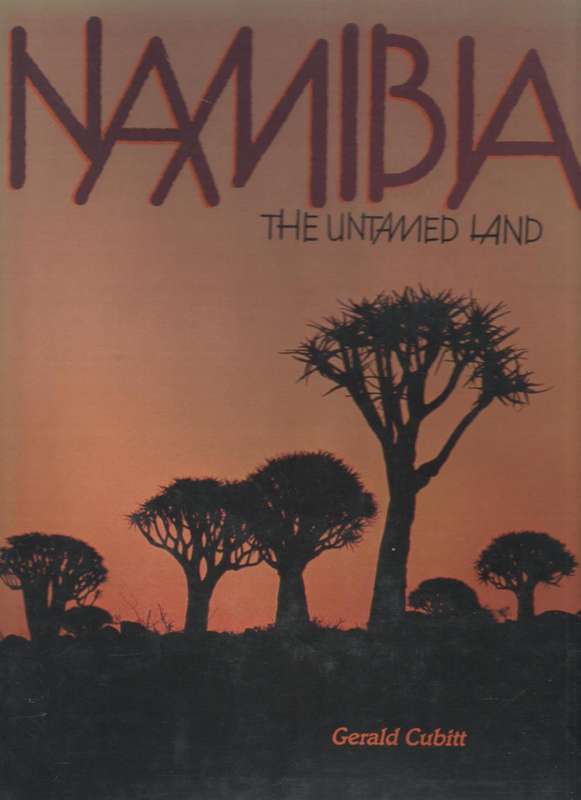 NAMIBIA THE UNTAMED LAND - GERALD CUBITT