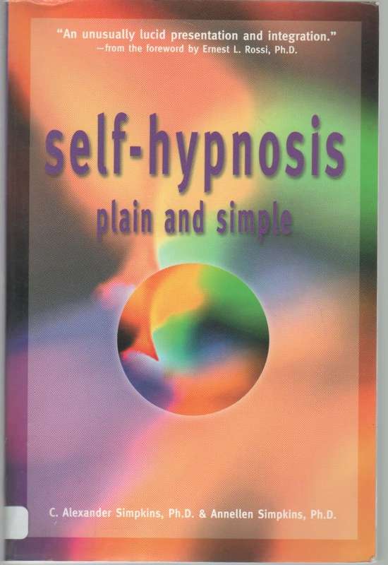 SELF-HYPNOSIS PLAIN AND SIMPLE - C ALEXANDER SIMPKINS & ANNELLEN SIMPKINS (1 ST PUBLISHED 2001)