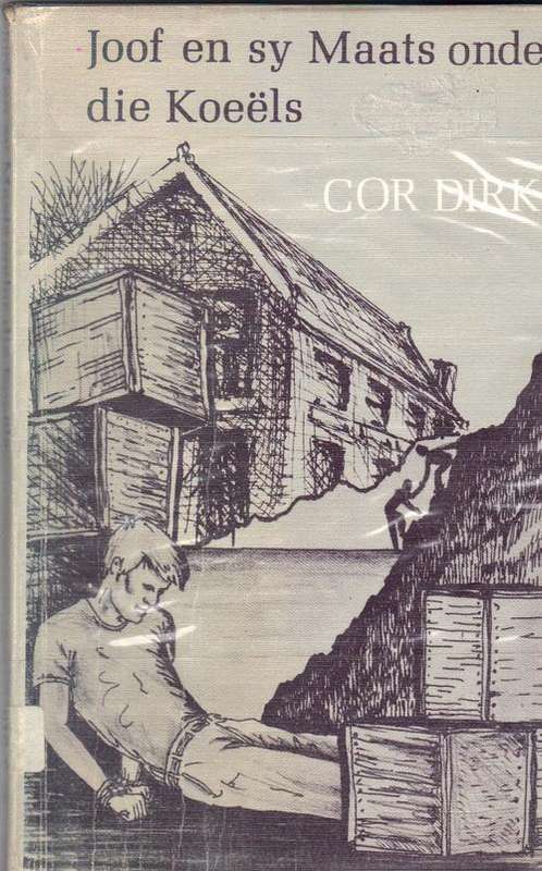 Joof en sy maats oNDER DIE KOEELS - Cor Dirks (EERSTE UITGAWE 1986)