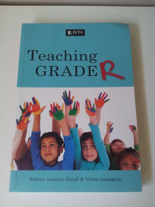 Teaching Grade R. By Lorayne Excell and Vivien Linington.