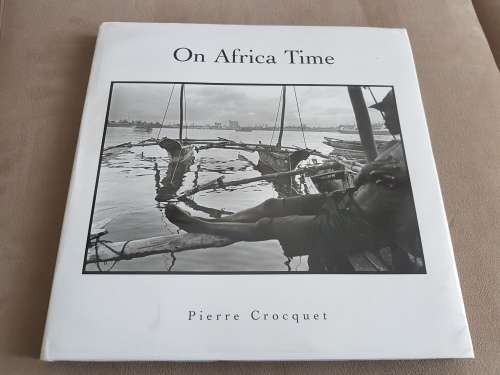 On Africa Time by Pierre Crocquet. WITH DUST JACKET. First Edition 2003 by Bell-Roberts Publishing.