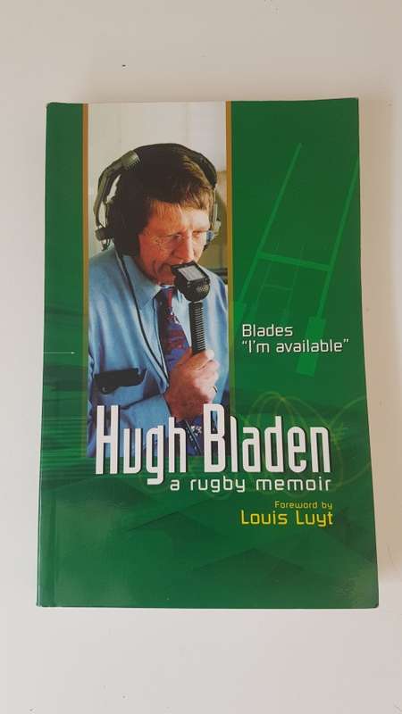 Blades `I`m available`. Hugh Bladen: A Rugby Memoir. SIGNED, INSCRIBED TO JOOST VAN DER WESTHUIZEN!