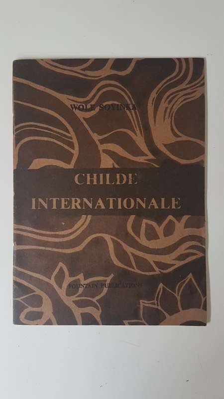 Childe Internationale by Wole Soyinka. Published Ibadan Nigeria in 1987 by Fountain Publications.